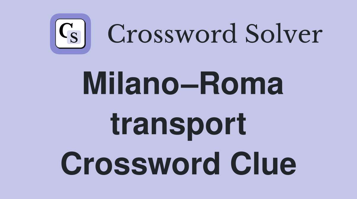 Milano–Roma transport Crossword Clue