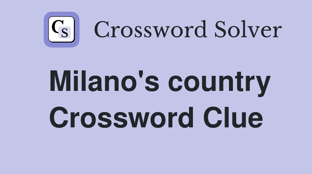Milano's country Crossword Clue
