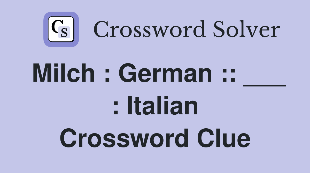 Milch : German :: ___ : Italian Crossword Clue