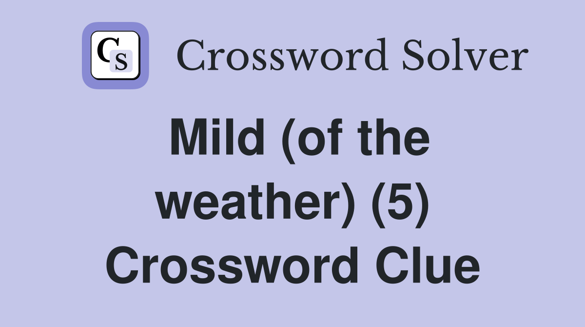 Mild (of the weather) (5) Crossword Clue