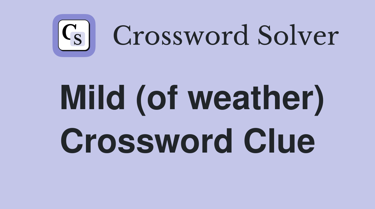 Mild (of weather) Crossword Clue