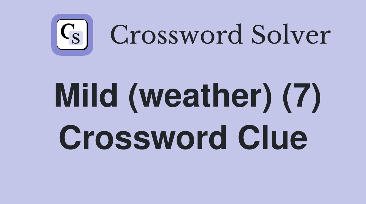 Mild (weather) (7) Crossword Clue