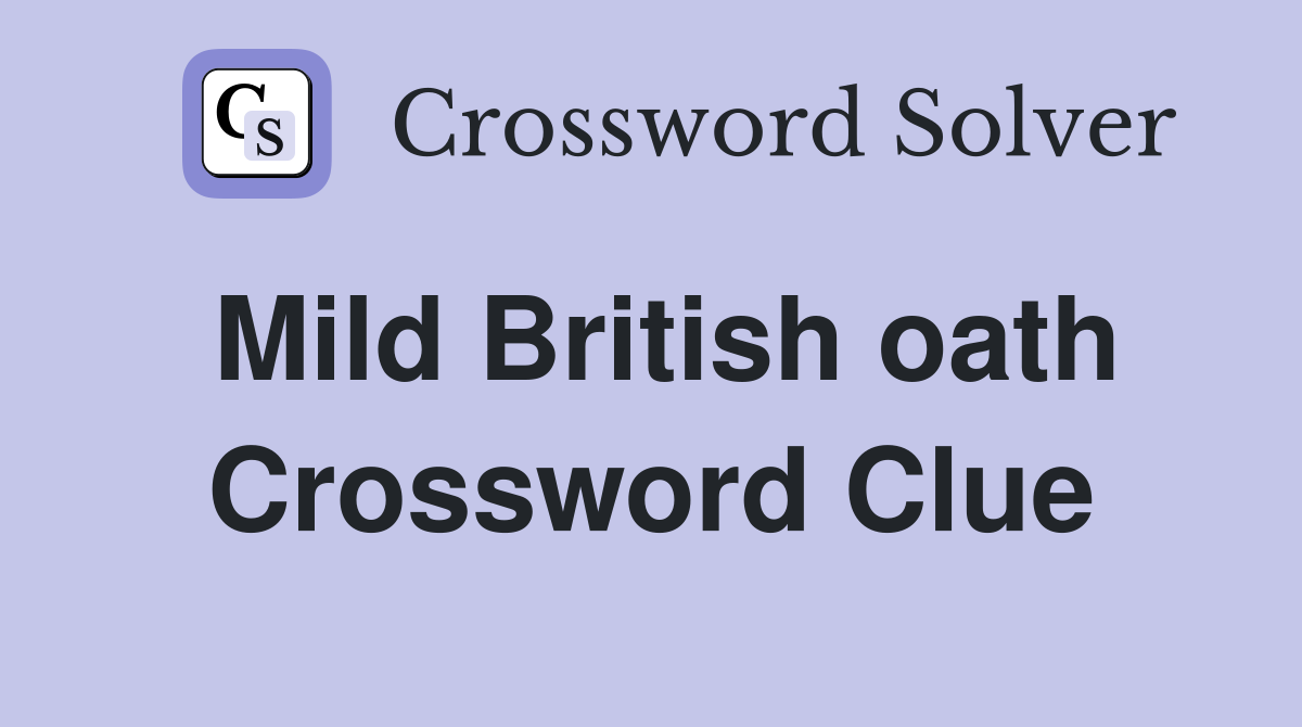 Mild British oath Crossword Clue