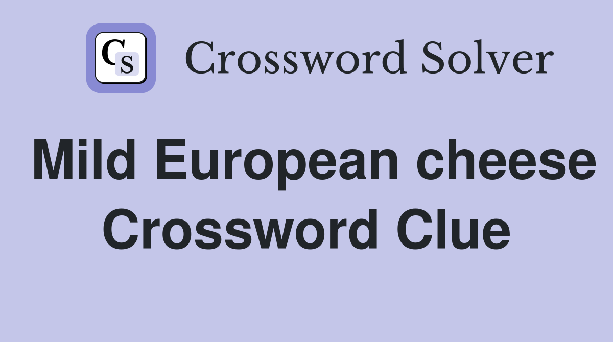 Mild European cheese Crossword Clue