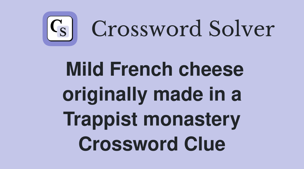 Mild French cheese originally made in a Trappist monastery Crossword Clue