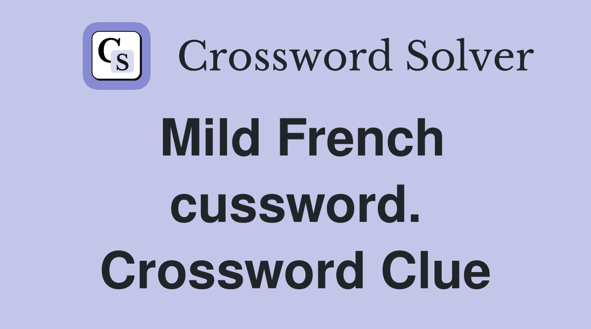 Mild French cussword. Crossword Clue