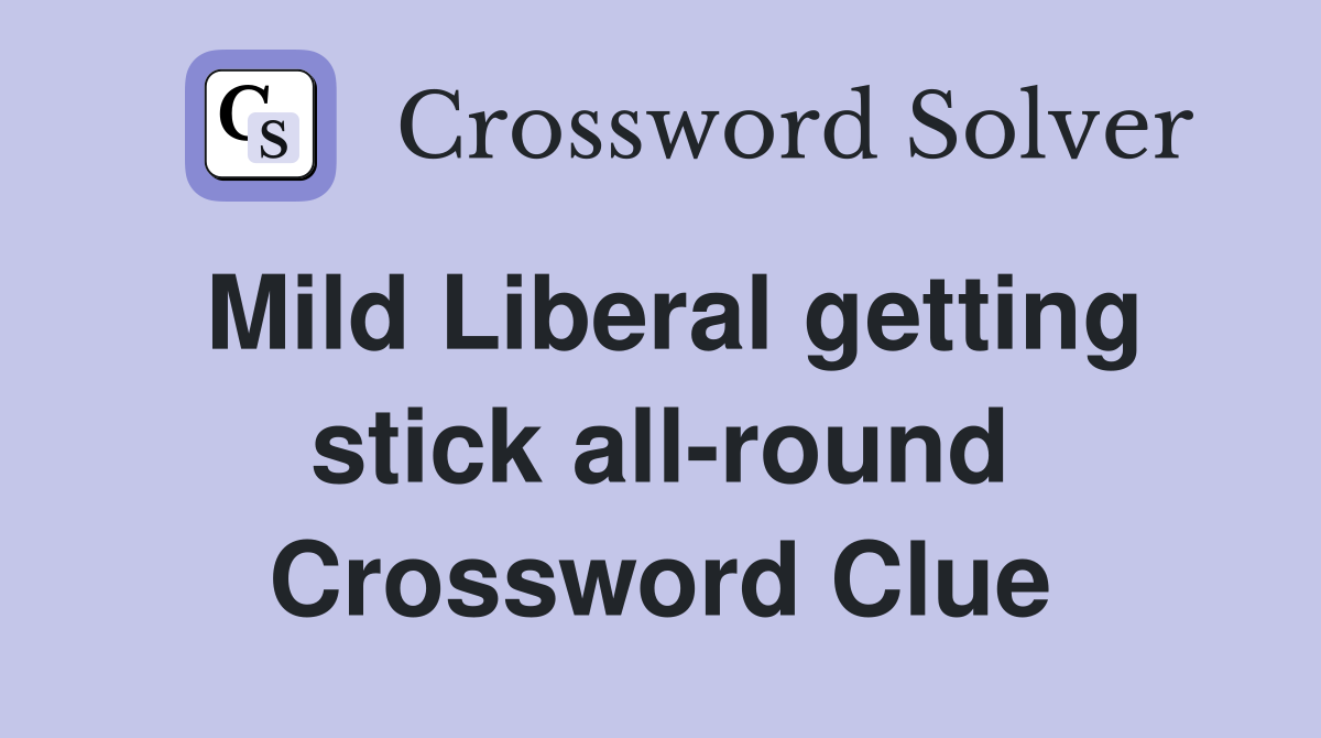 Mild Liberal getting stick all-round Crossword Clue