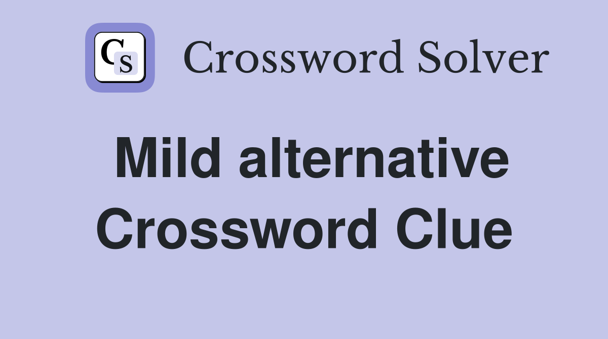 Mild alternative Crossword Clue