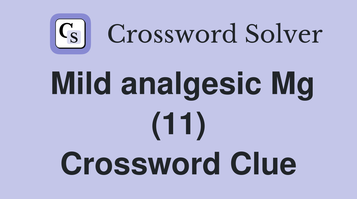 Mild analgesic Mg (11) Crossword Clue