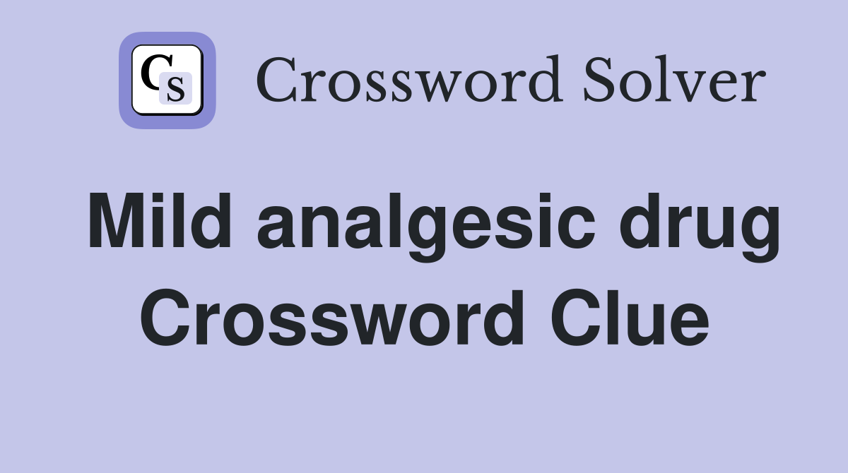 Mild analgesic drug Crossword Clue
