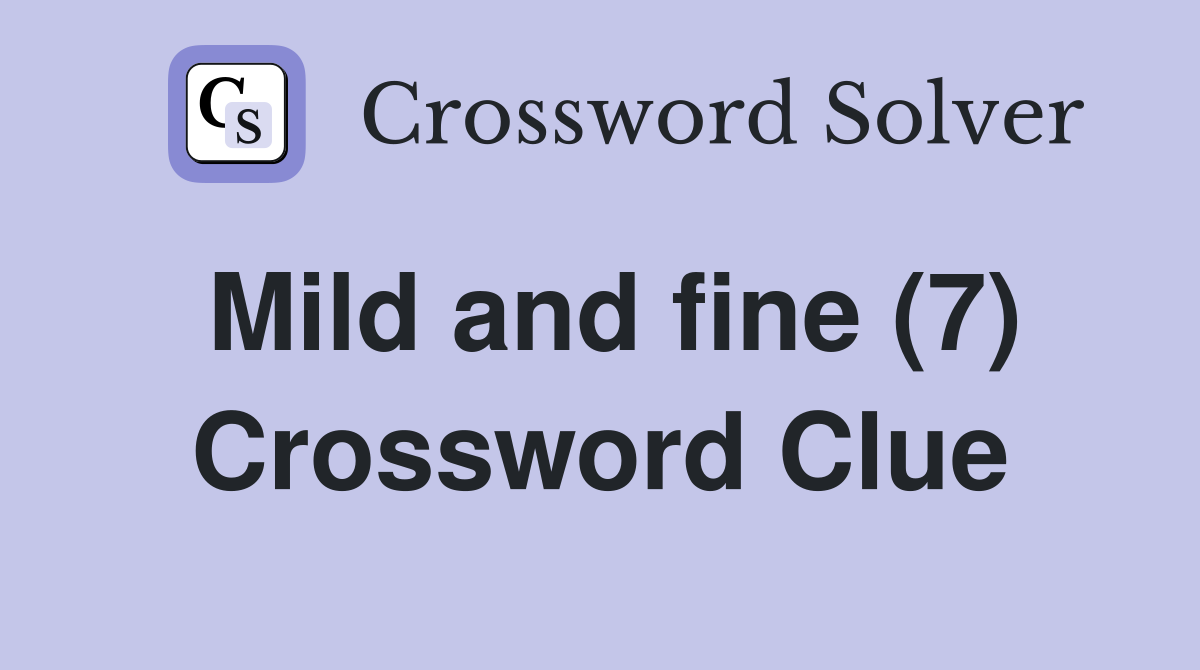 Mild and fine (7) Crossword Clue