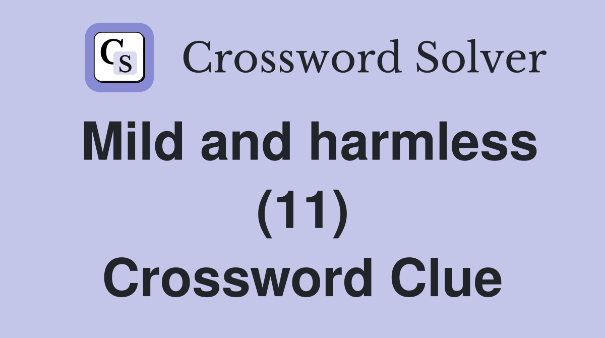 Mild and harmless (11) Crossword Clue