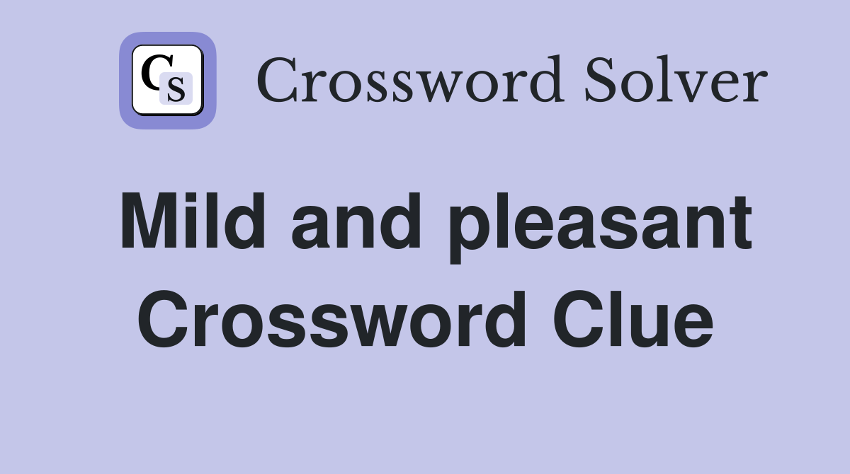 Mild and pleasant Crossword Clue