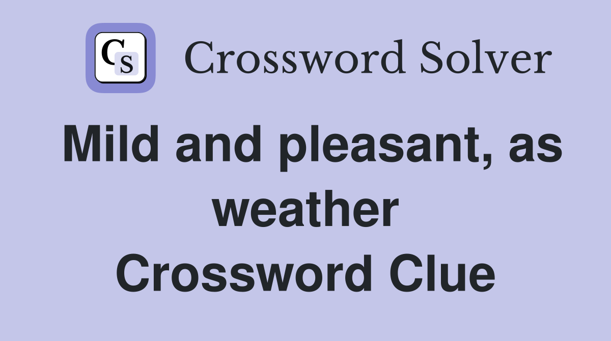 Mild and pleasant, as weather Crossword Clue