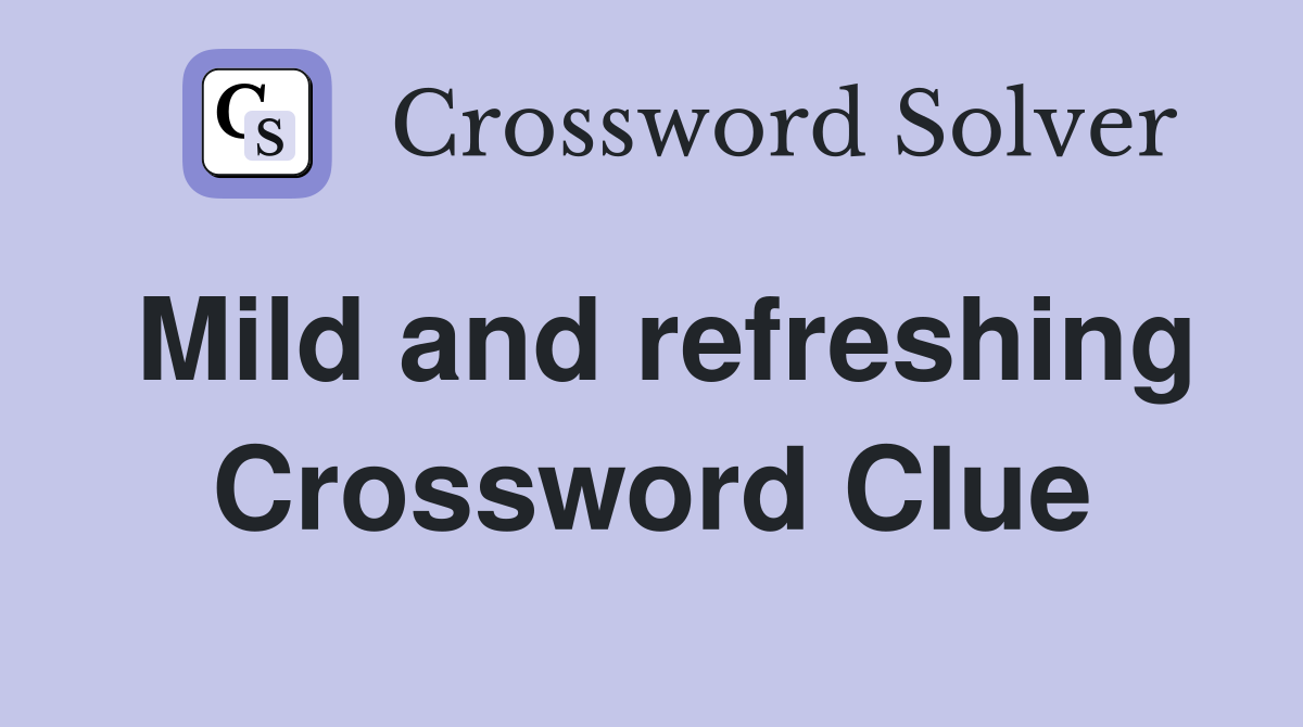 Mild and refreshing Crossword Clue