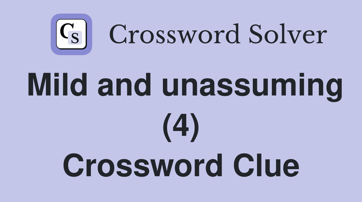 Mild and unassuming (4) Crossword Clue