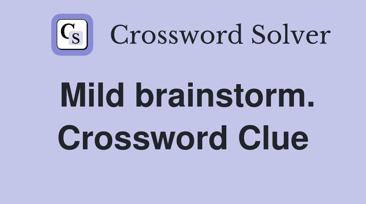 Mild brainstorm. Crossword Clue