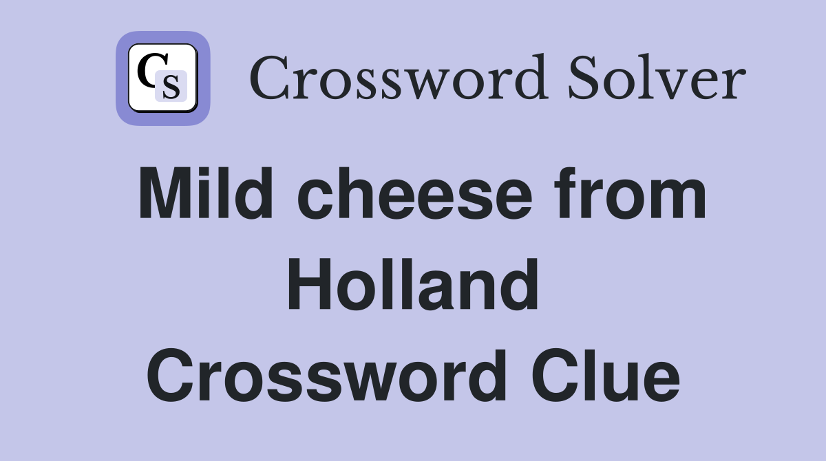 Mild cheese from Holland Crossword Clue