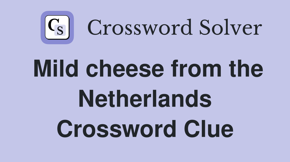 Mild cheese from the Netherlands Crossword Clue