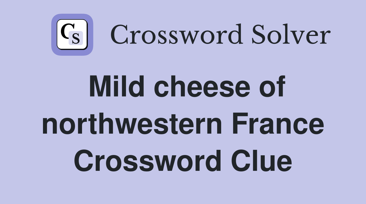 Mild cheese of northwestern France Crossword Clue