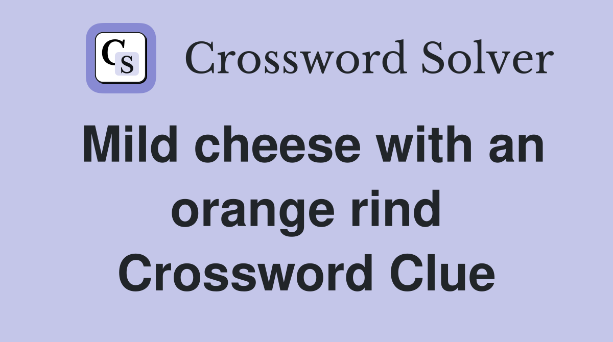 Mild cheese with an orange rind Crossword Clue