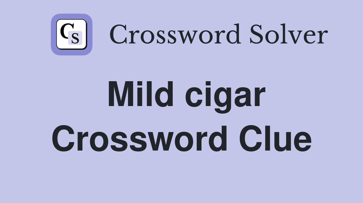 Mild cigar Crossword Clue