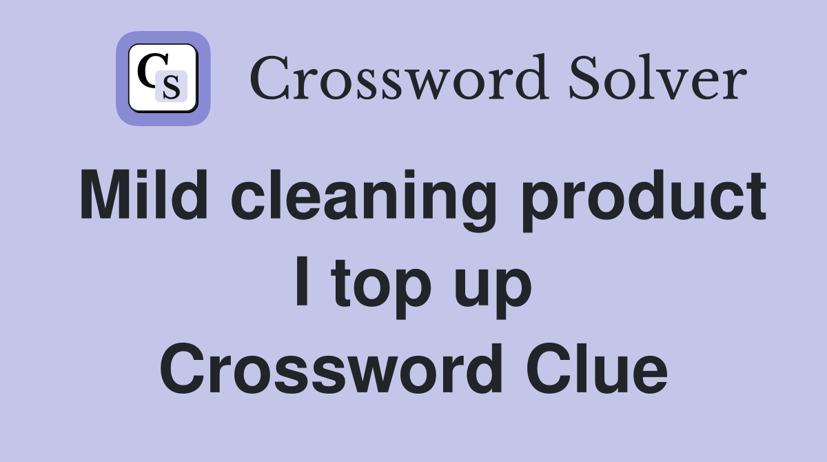 Mild cleaning product I top up Crossword Clue