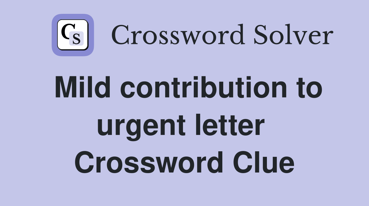 Mild contribution to urgent letter  Crossword Clue