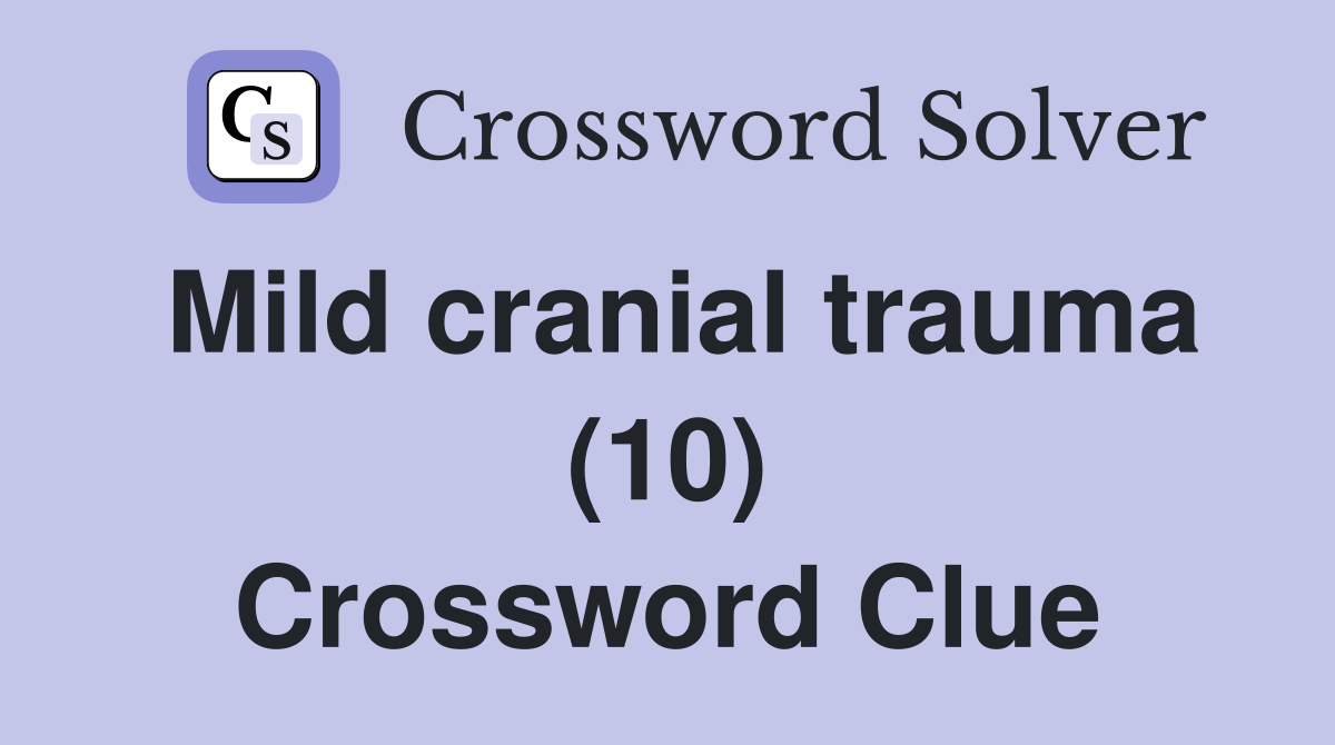 Mild cranial trauma (10) Crossword Clue