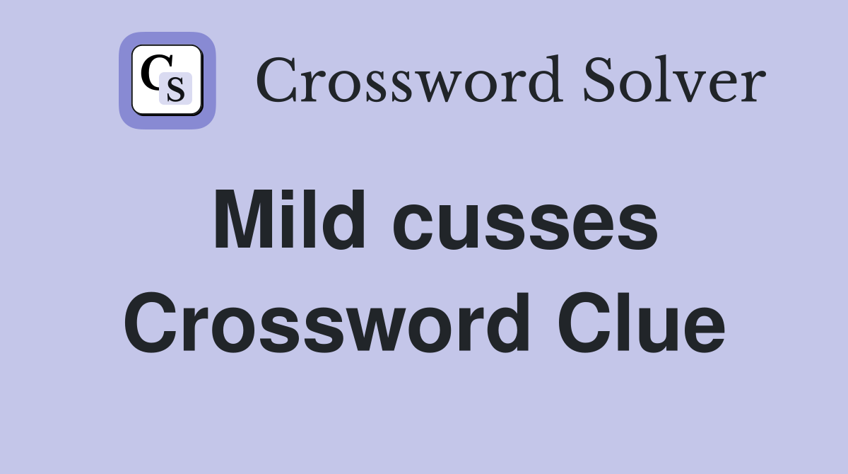 Mild cusses Crossword Clue
