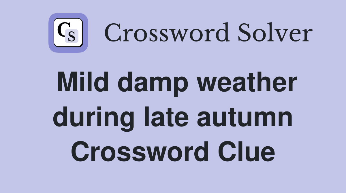 Mild damp weather during late autumn Crossword Clue