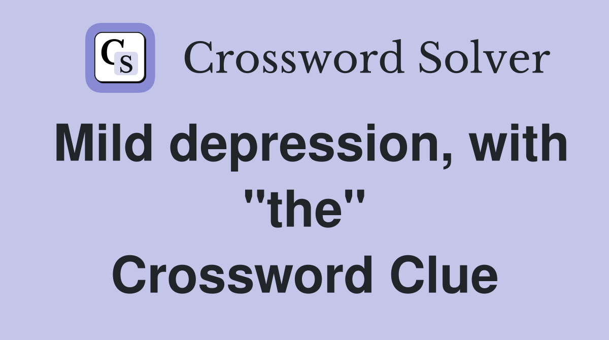 Mild depression, with "the" Crossword Clue
