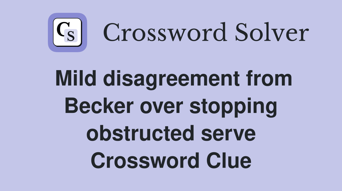 Mild disagreement from Becker over stopping obstructed serve Crossword Clue