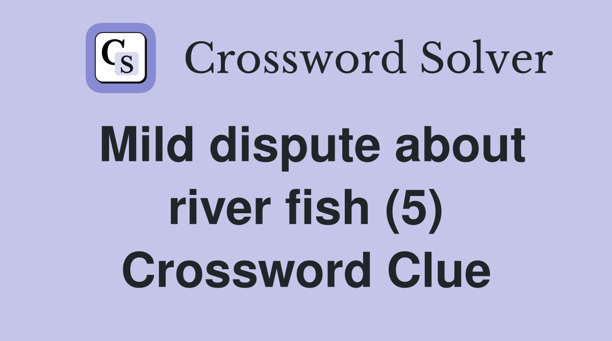 Mild dispute about river fish (5) Crossword Clue
