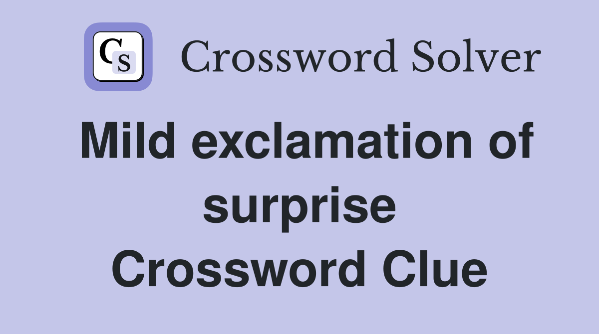 Mild exclamation of surprise Crossword Clue