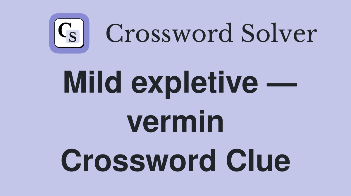 Mild expletive — vermin Crossword Clue