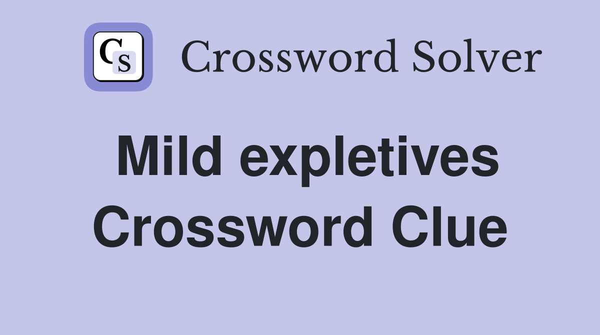 Mild expletives Crossword Clue