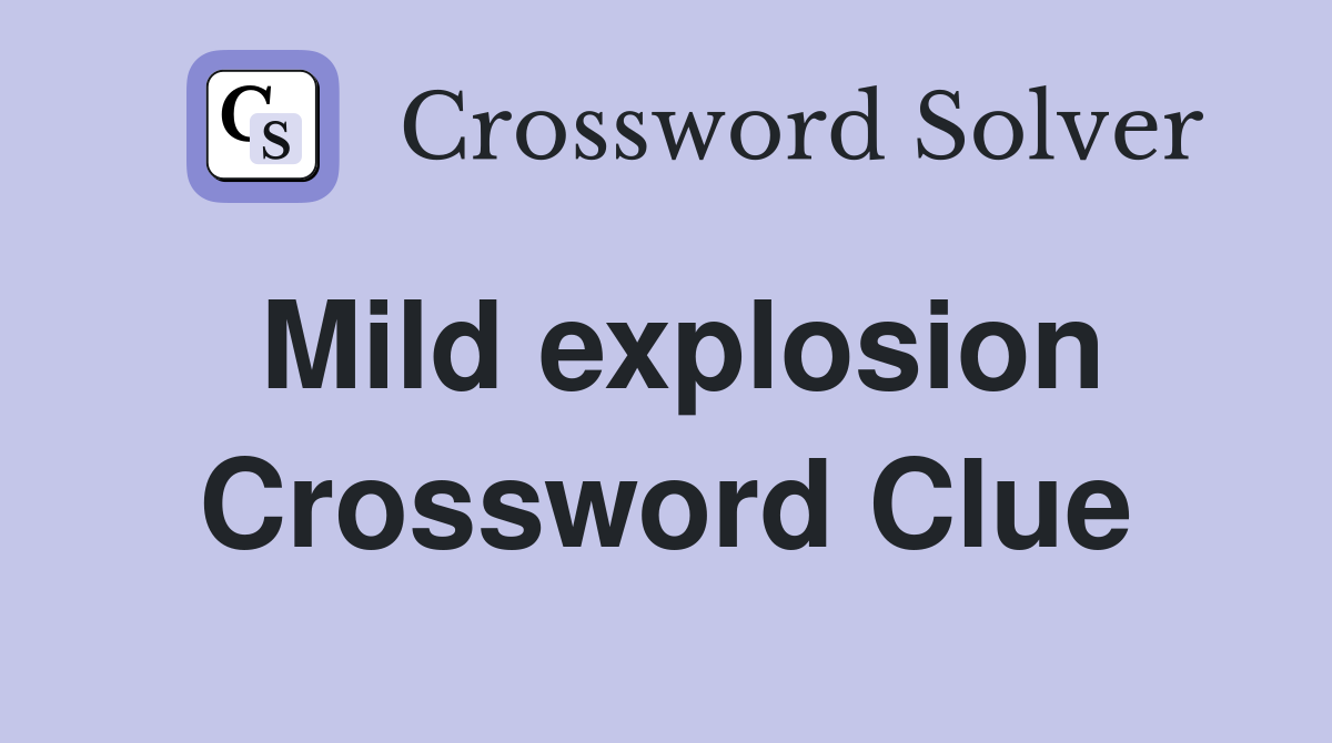 Mild explosion Crossword Clue