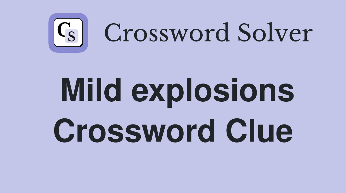 Mild explosions Crossword Clue