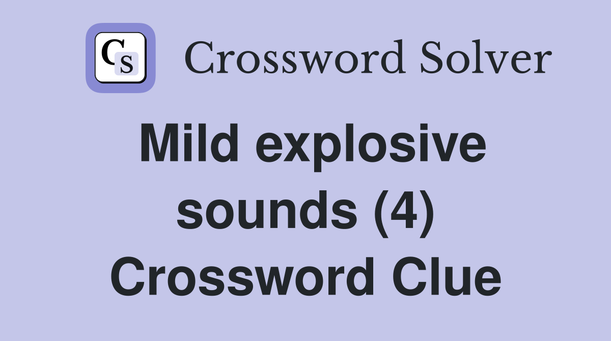 Mild explosive sounds (4) Crossword Clue