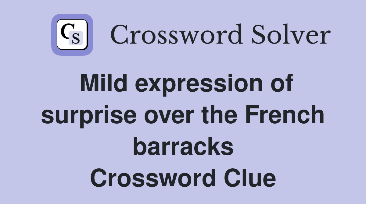 Mild expression of surprise over the French barracks Crossword Clue