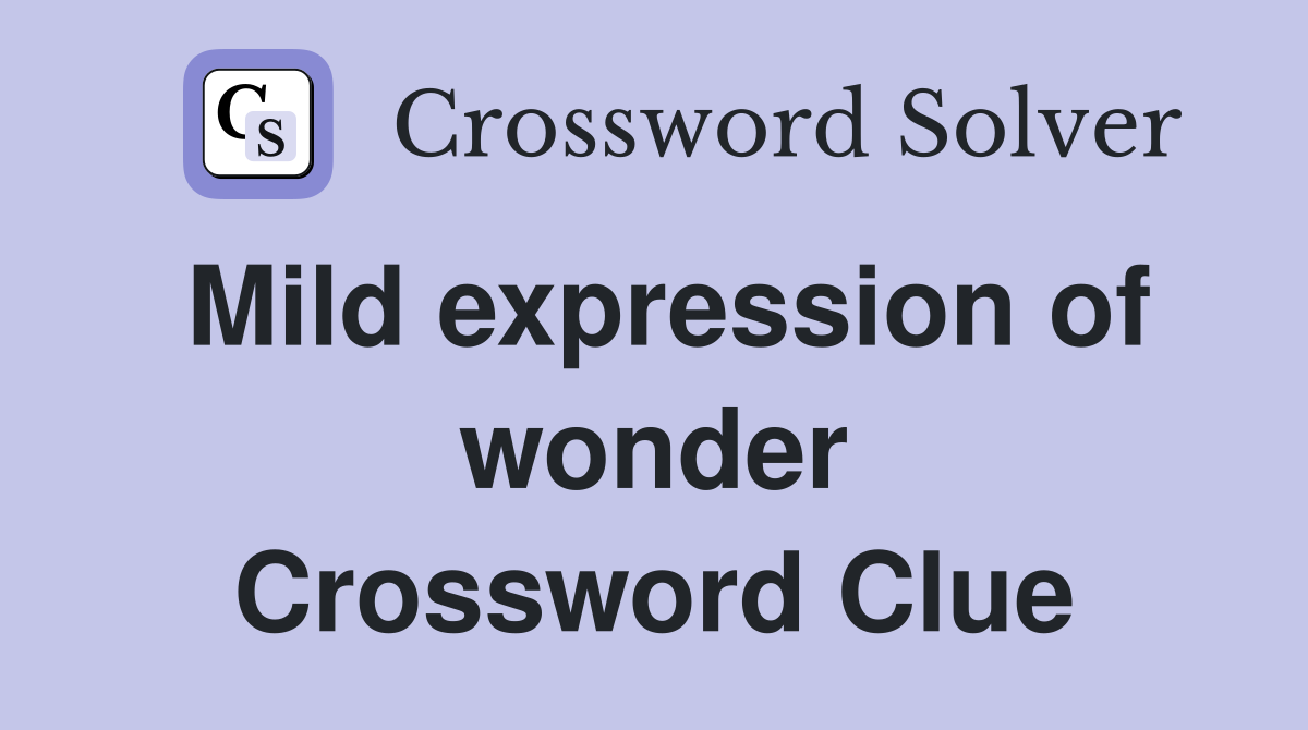 Mild expression of wonder Crossword Clue