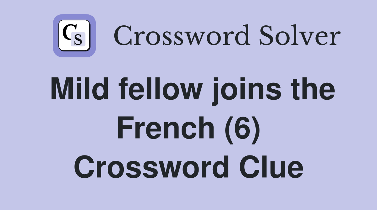 Mild fellow joins the French (6) Crossword Clue