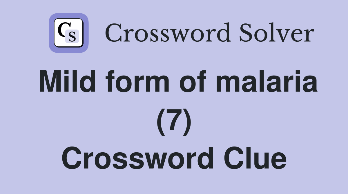 Mild form of malaria (7) Crossword Clue