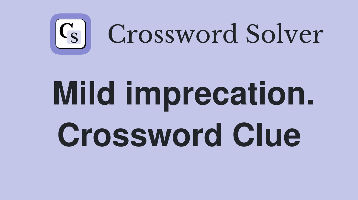 Mild imprecation. Crossword Clue