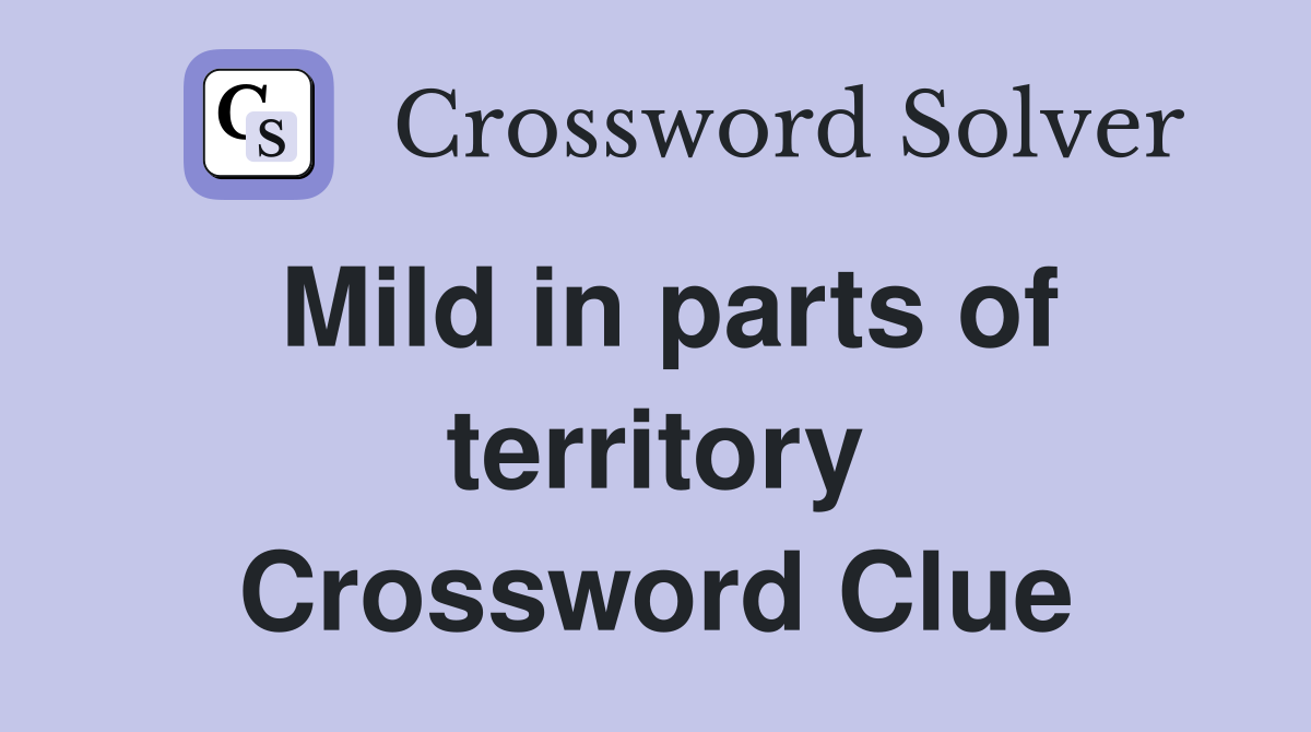 Mild in parts of territory Crossword Clue