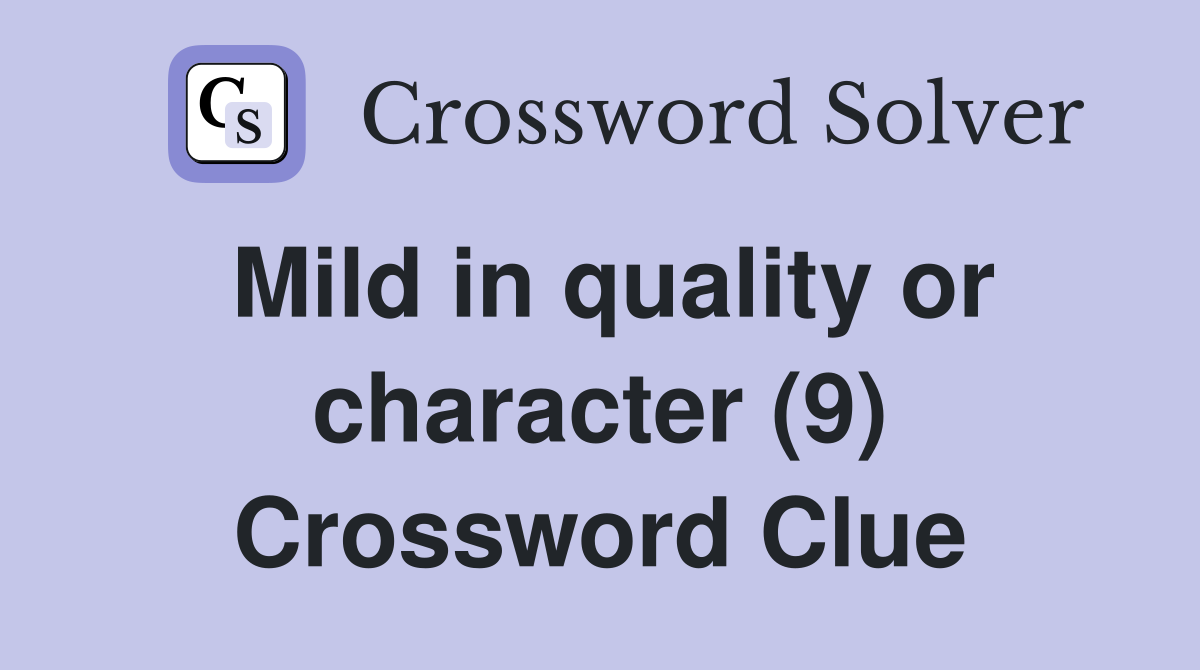 Mild in quality or character (9) Crossword Clue