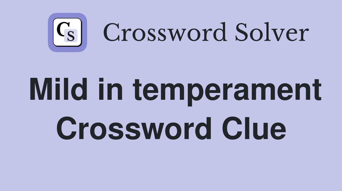 Mild in temperament Crossword Clue