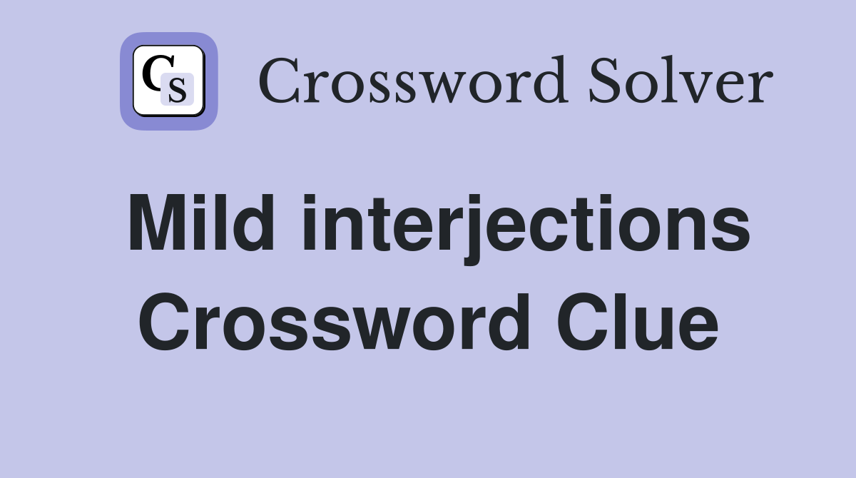 Mild interjections Crossword Clue