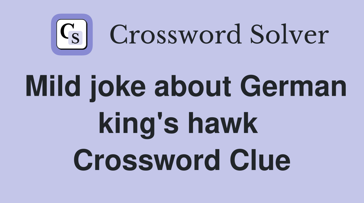 Mild joke about German king's hawk  Crossword Clue